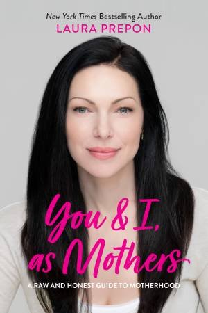 You And I, As Mothers by Laura Prepon