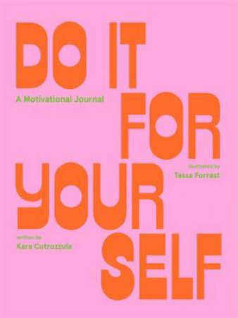 Do It For Yourself (Guided Journal) by Kara Cutruzzula & Tessa Forrest