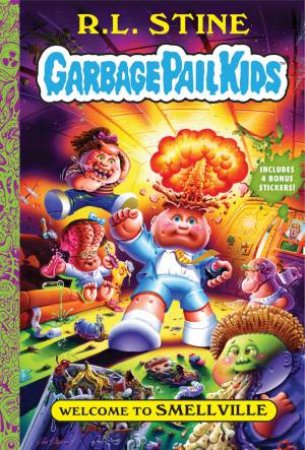 Welcome to Smellville (Garbage Pail Kids Book 1) by R.L. Stine & Jeff Zapata & Joe Simko