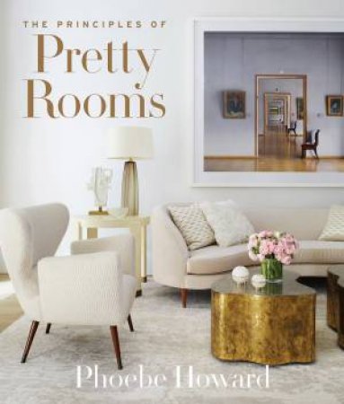 Principles Of Pretty Rooms by Phoebe Howard