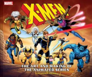 X-Men: The Art And Making Of The Animated Series by Eric Lewald & Julia Lewald