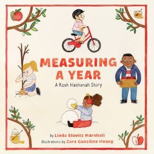 Measuring A Year: A Rosh Hashanah Story by Linda Elovitz Marshall & Zara González Hoang