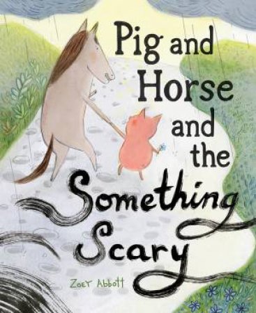 Pig And Horse And The Something Scary by Zoey Abbott