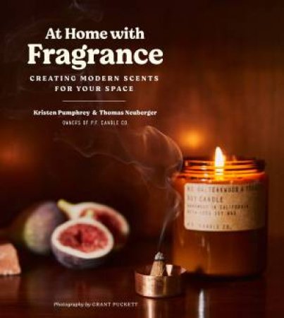 At Home With Fragrance by Kristen Pumphrey & Tom Neuberger