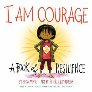 I Am Courage by Susan Verde & Peter H. Reynolds