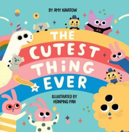 Cutest Thing Ever by Amy Ignatow & Hsinping Pan