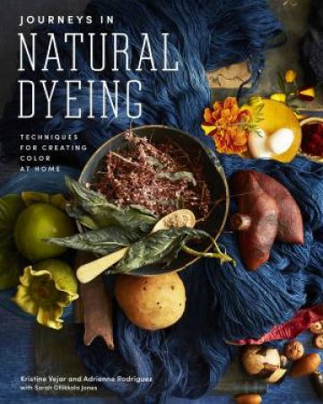 Journeys In Natural Dyeing by Kristine Vejar & Adrienne Rodriguez