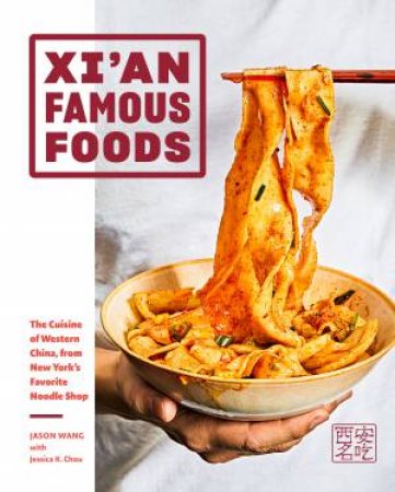 Xi'an Famous Foods by Jason Wang & Jessica Chou & Jenny Huang & Jenny Huang