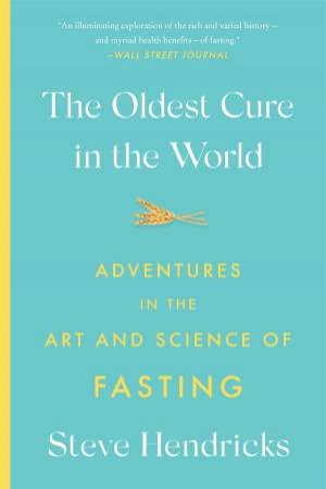 The Oldest Cure in the World by Steve Hendricks