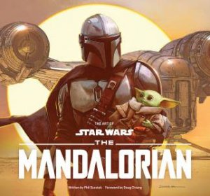 Art Of Star Wars: The Mandalorian (Season One) by Phil Szostak & Doug Chiang