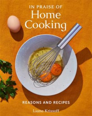 In Praise of Home Cooking by Liana Krissoff