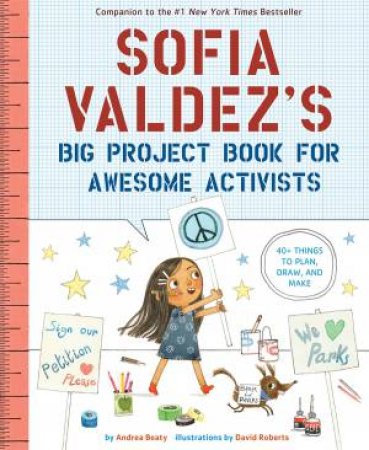 Sofia Valdez's Big Project Book For Awesome Activists by Andrea Beaty & David Roberts