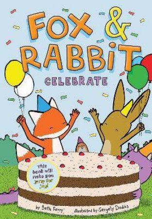 Fox & Rabbit Celebrate by Beth Ferry & Gergely Dudás