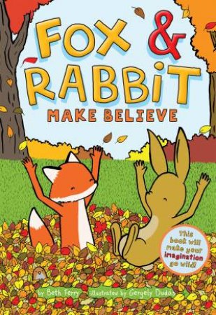 Fox & Rabbit Make Believe by Beth Ferry & Gergely Duds