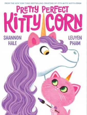 Pretty Perfect Kitty-Corn by Shannon Hale & LeUyen Pham