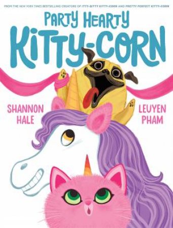 Party Hearty Kitty-Corn by Shannon Hale & LeUyen Pham