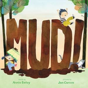 Mud! by Annie Bailey & Jen Corace