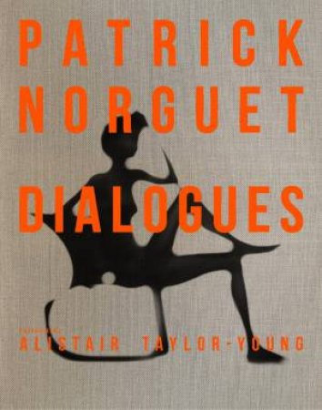 Patrick Norguet Dialogues by Alistair Taylor Young & Yann Siliec