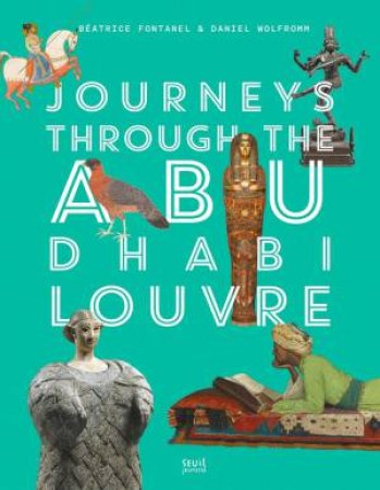 Journeys Through Louvre Abu Dhabi by Beatrice Fontanel