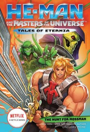 He-Man and the Masters of the Universe: The Hunt for Moss Man (Tales of Eternia Book 1) by Gregory Mone