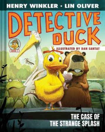 Detective Duck: The Case of the Strange Splash (Detective Duck #1) by Henry Winkler & Lin Oliver & Dan Santat