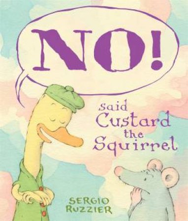 NO! Said Custard The Squirrel by Sergio Ruzzier