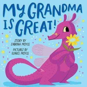 My Grandma Is Great! by Sabrina Moyle & Eunice Moyle