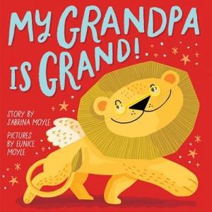 My Grandpa Is Grand! by Sabrina Moyle & Eunice Moyle