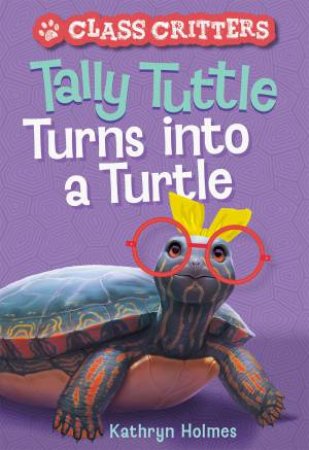 Tally Tuttle Turns Into A Turtle by Kathryn Holmes & Ariel Landy