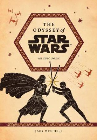 The Odyssey Of Star Wars by Jack Mitchell