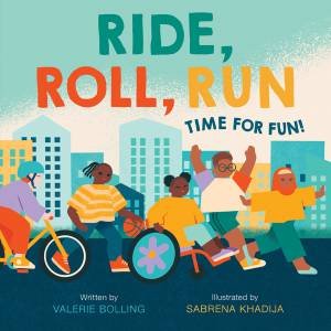 Ride, Roll, Run by Valerie Bolling & Sabrena Khadija