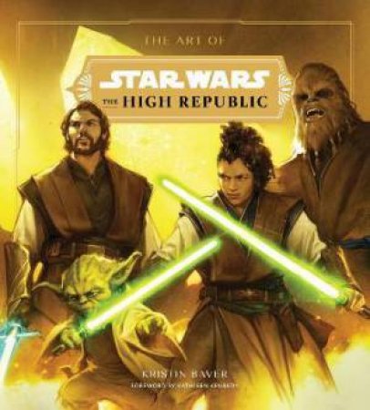 The Art Of Star Wars: The High Republic by Kristin Baver & Kathleen Kennedy