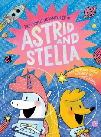 The Cosmic Adventures Of Astrid And Stella 01 by Sabrina Moyle & Eunice Moyle