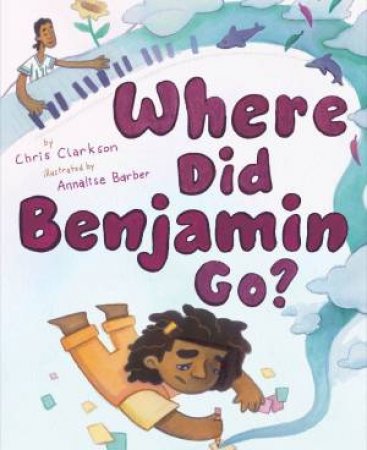 Where Did Benjamin Go? by Chris Clarkson & Annalise Barber