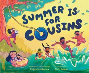 Summer Is for Cousins by Rajani LaRocca & Abhi Alwar