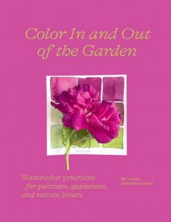 Color In And Out Of The Garden by Lorene Edwards Forkner