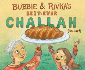 Bubbie & Rivka's Best-Ever Challah (So Far!) by Sarah Reul