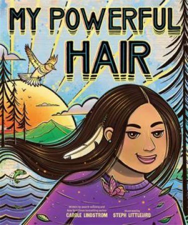 My Powerful Hair by Carole Lindstrom & Steph Littlebird