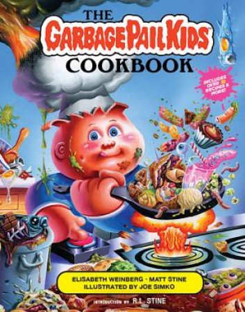 The Garbage Pail Kids Cookbook by Elisabeth Weinberg & Matt Stine & Joe Simko & R.L. Stine & R.L. Stine