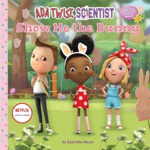 Ada Twist, Scientist: Show Me The Bunny by Gabrielle Meyer