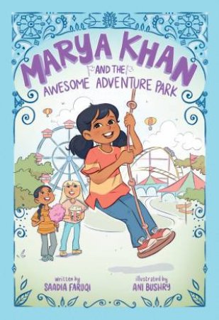 Marya Khan and the Awesome Adventure Park (Marya Khan #4) by Saadia Faruqi & Ani Bushry