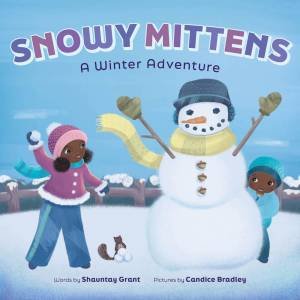 Snowy Mittens: A Winter Adventure (A Let's Play Outside! Book) by Shauntay Grant & Candice Bradley