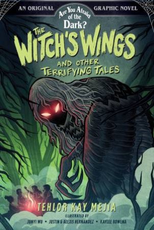 The Witch's Wings and Other Terrifying Tales (Are You Afraid of the Dark? Graphic Novel #1) by Tehlor Kay Mejia & Alexis Hernandez & Junyi Wu & Justin Hernandez & Kaylee Rowena