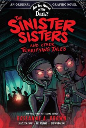 The Sinister Sisters and Other Terrifying Tales (Are You Afraid of the Dark? Graphic Novel #2) by Roseanne A. Brown & Shazleen Khan & Bill Masuku & Gigi Murakami