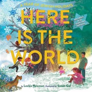 Here Is The World: A Year Of Jewish Holidays by Lesléa Newman & Susan Gal