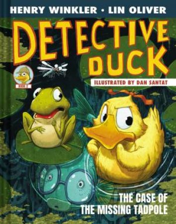 Detective Duck: The Case of the Missing Tadpole (Detective Duck #2) by Henry Winkler & Lin Oliver & Dan Santat