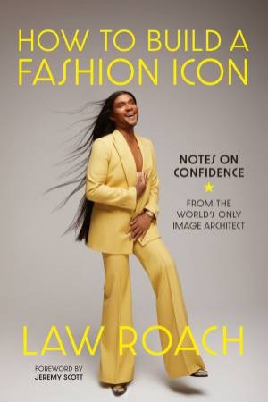 How to Build a Fashion Icon by Law Roach