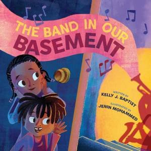 The Band in Our Basement by Kelly J. Baptist & Jenin Mohammed