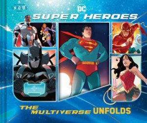 DC Super Heroes: The Multiverse Unfolds by Warner Brothers & Stephen Byrne