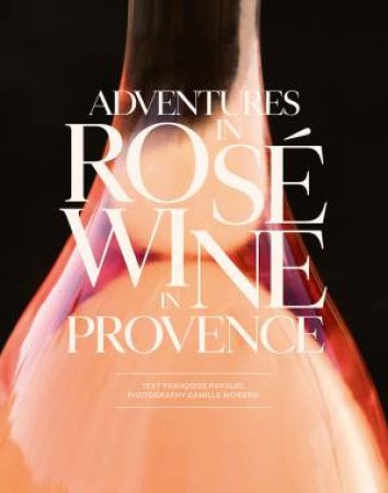 ADVENTURES IN ROS WINE IN PROVENCE by Unknown